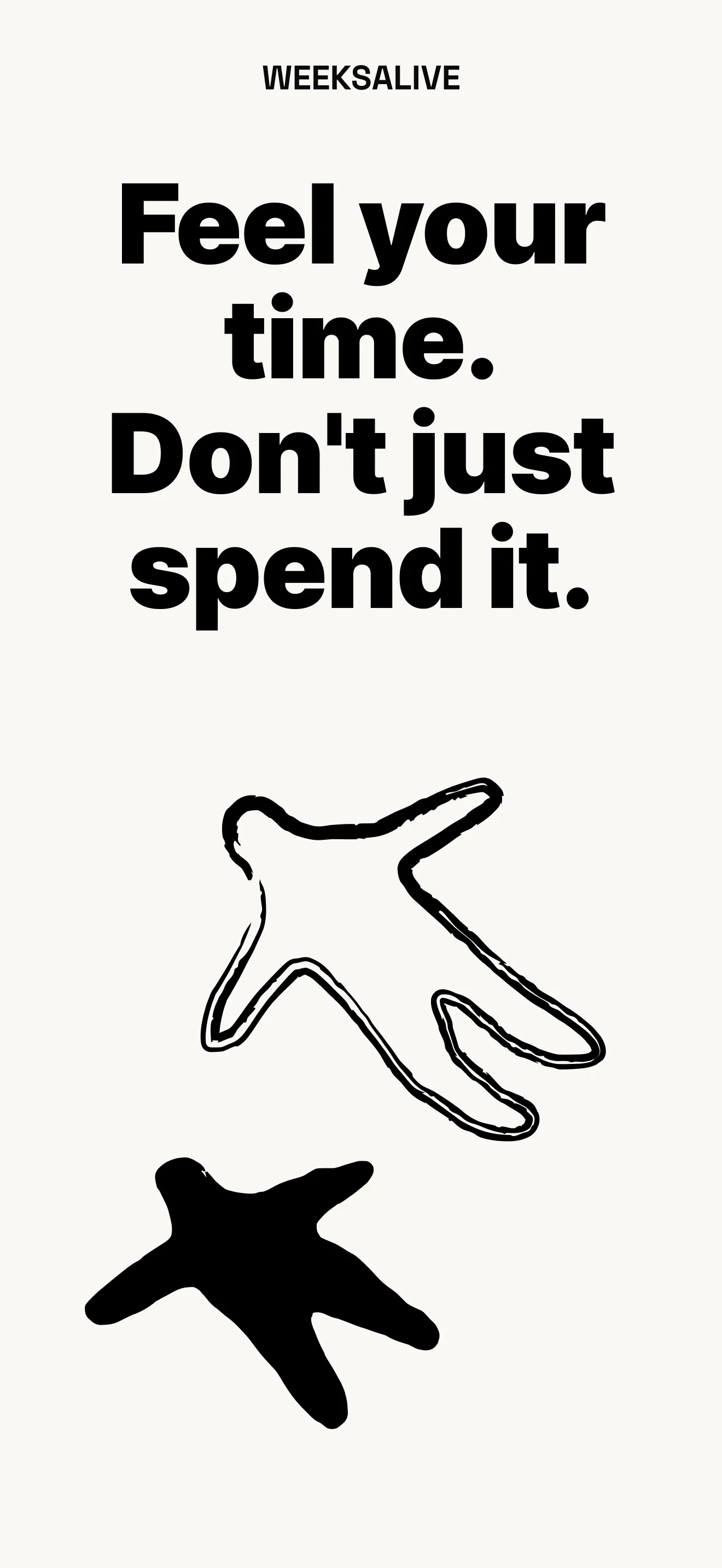 Feel your time. Don't just spend it.